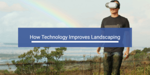 How Technology Improves Landscaping header image